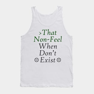 That Non-Feel When Don't Exist Tank Top